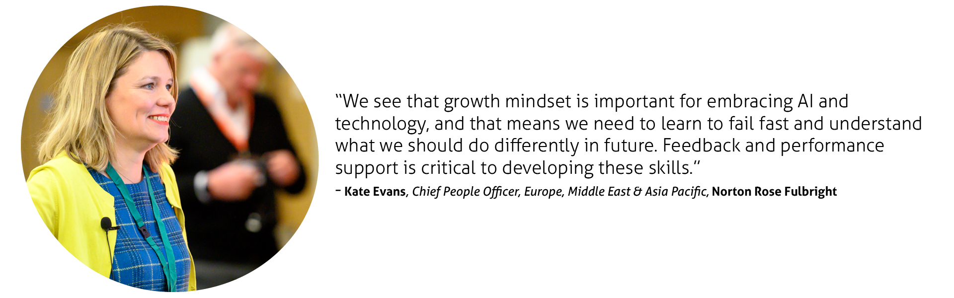 We see that growth mindset is important for embracing AI and technology, and that means we need to learn to fail fast and understand what we should do differently in future. Feedback and performance support is critical to developing these skills