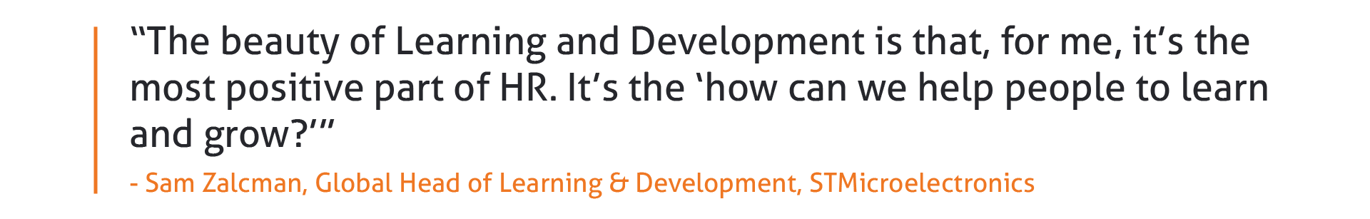 “The beauty of Learning & Development is that, for me, it’s the most positive part of HR. It’s the ‘how can we help people learn and grow?’”