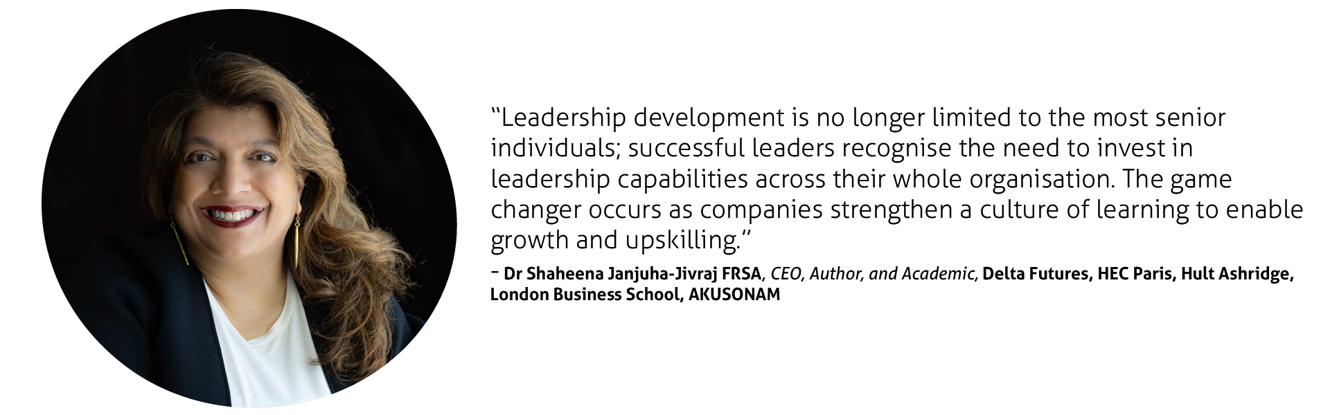 Leadership development is no longer limited to the most senior individuals; successful leaders recognise the need to invest in leadership capabilities across their whole organisation. The game changer occurs as companies strengthen a culture of learning to enable growth and upskilling.